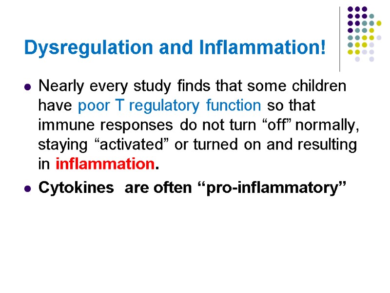 Dysregulation and Inflammation! Nearly every study finds that some children have poor T regulatory